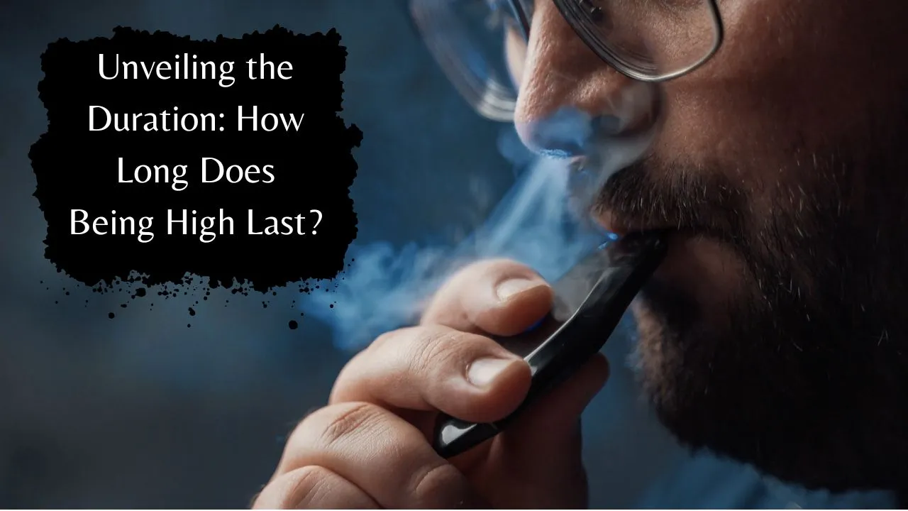 Unveiling the Duration How Long Does Being High Last? DesigNDare